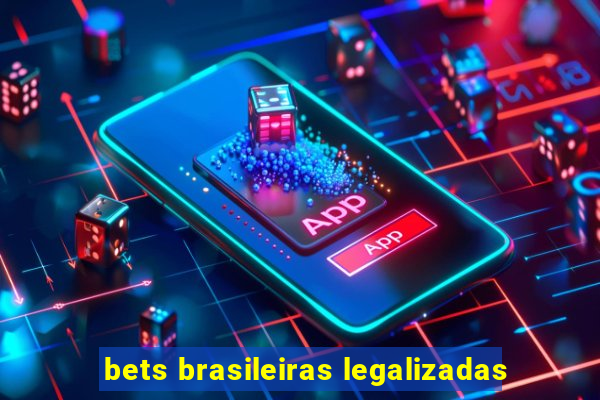 bets brasileiras legalizadas